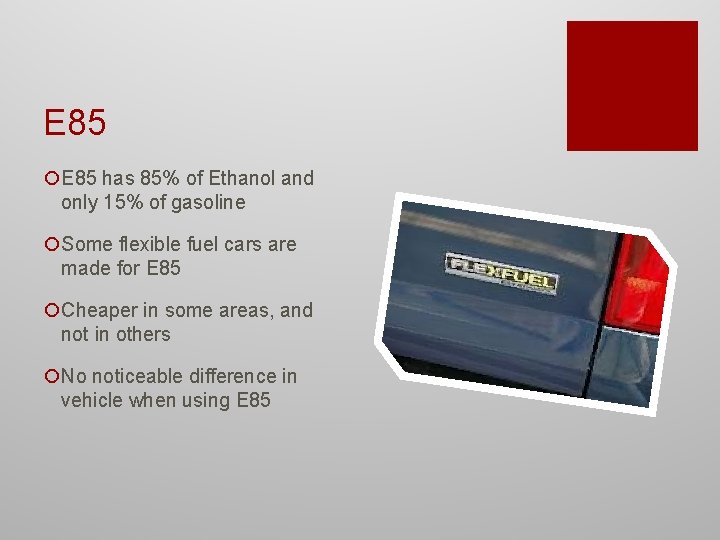 E 85 ¡E 85 has 85% of Ethanol and only 15% of gasoline ¡Some