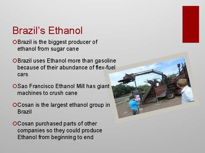 Brazil’s Ethanol ¡Brazil is the biggest producer of ethanol from sugar cane ¡Brazil uses