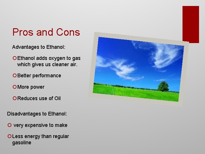 Pros and Cons Advantages to Ethanol: ¡ Ethanol adds oxygen to gas which gives