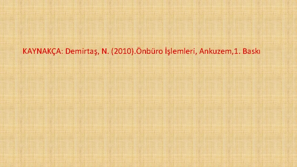 KAYNAKÇA: Demirtaş, N. (2010). Önbüro İşlemleri, Ankuzem, 1. Baskı 