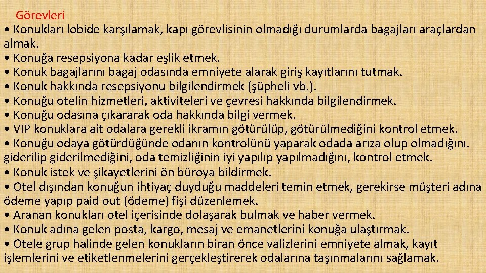 Görevleri • Konukları lobide karşılamak, kapı görevlisinin olmadığı durumlarda bagajları araçlardan almak. • Konuğa