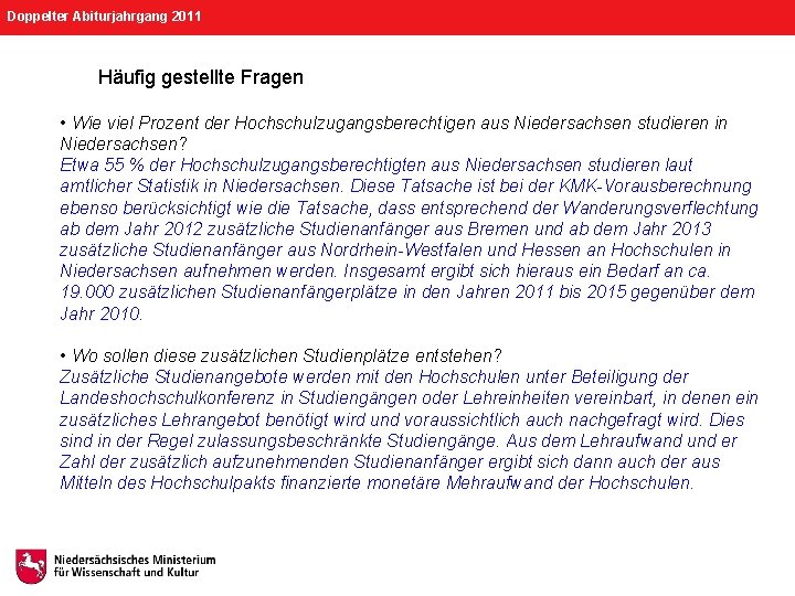 Doppelter Abiturjahrgang 2011 Häufig gestellte Fragen • Wie viel Prozent der Hochschulzugangsberechtigen aus Niedersachsen