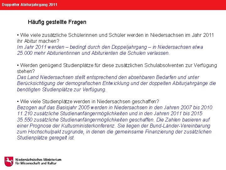 Doppelter Abiturjahrgang 2011 Häufig gestellte Fragen • Wie viele zusätzliche Schülerinnen und Schüler werden