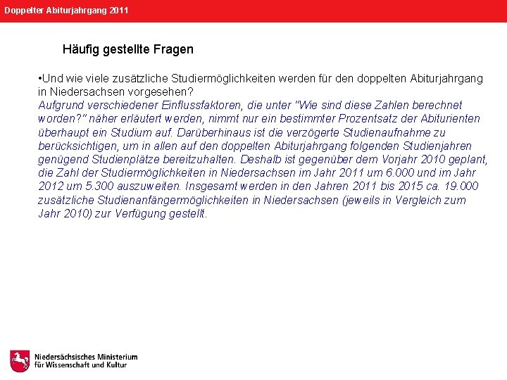 Doppelter Abiturjahrgang 2011 Häufig gestellte Fragen • Und wie viele zusätzliche Studiermöglichkeiten werden für