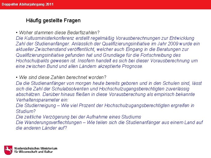 Doppelter Abiturjahrgang 2011 Häufig gestellte Fragen • Woher stammen diese Bedarfszahlen? Die Kultusministerkonferenz erstellt