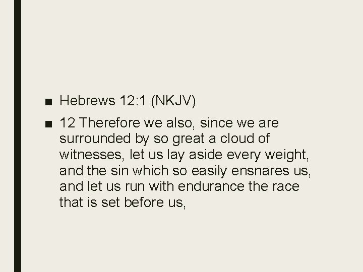 ■ Hebrews 12: 1 (NKJV) ■ 12 Therefore we also, since we are surrounded