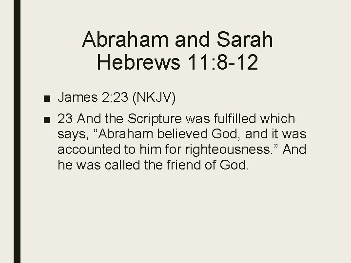 Abraham and Sarah Hebrews 11: 8 -12 ■ James 2: 23 (NKJV) ■ 23