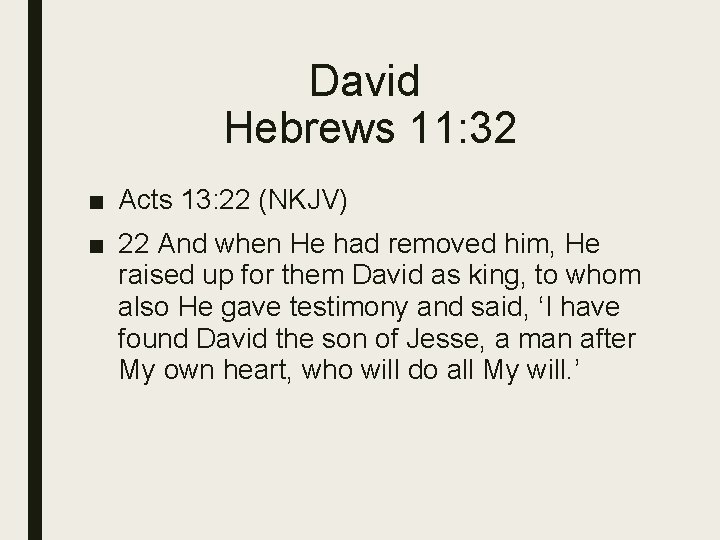 David Hebrews 11: 32 ■ Acts 13: 22 (NKJV) ■ 22 And when He