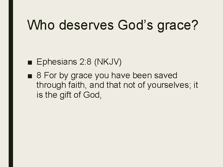 Who deserves God’s grace? ■ Ephesians 2: 8 (NKJV) ■ 8 For by grace