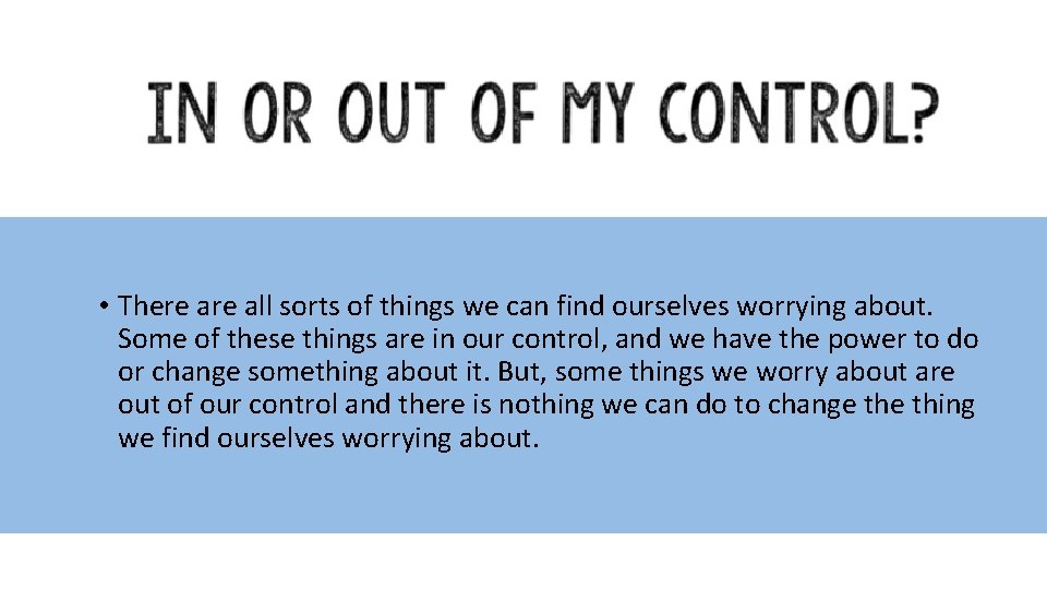  • There all sorts of things we can find ourselves worrying about. Some