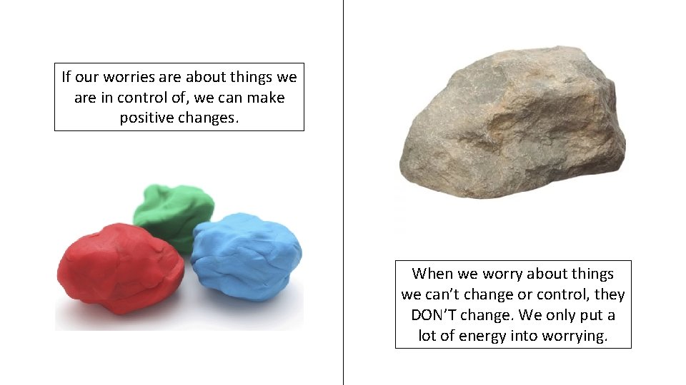 If our worries are about things we are in control of, we can make