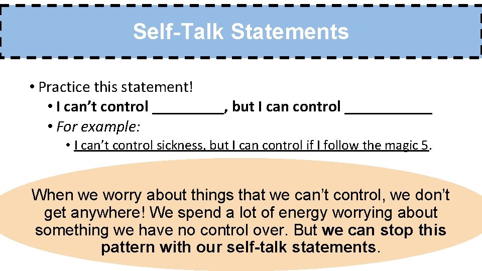 Self-Talk Statements • Practice this statement! • I can’t control _____, but I can