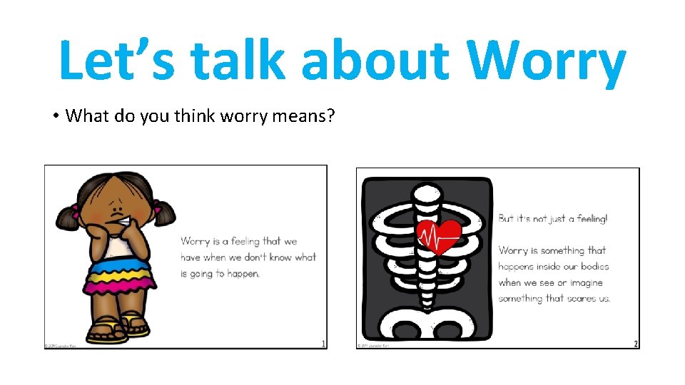 Let’s talk about Worry • What do you think worry means? 