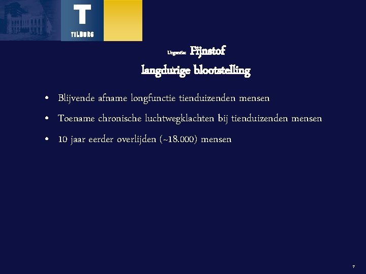 Fijnstof langdurige blootstelling Urgentie: • Blijvende afname longfunctie tienduizenden mensen • Toename chronische luchtwegklachten