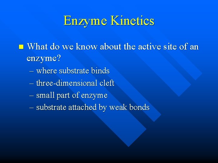 Enzyme Kinetics n What do we know about the active site of an enzyme?