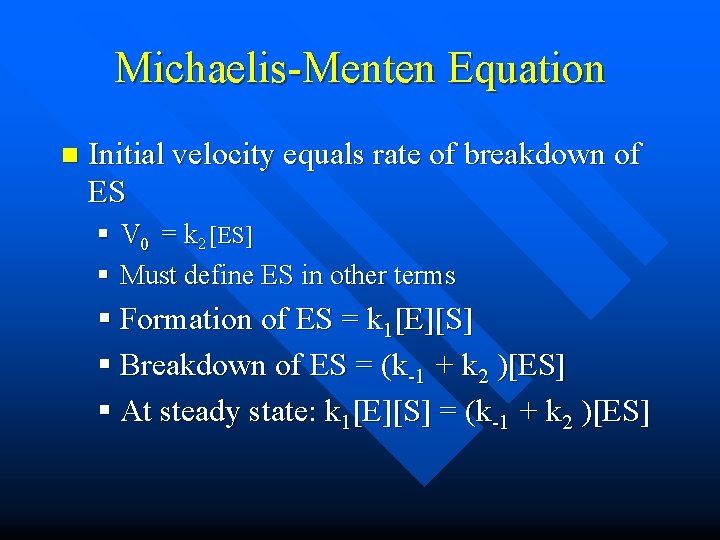 Michaelis-Menten Equation n Initial velocity equals rate of breakdown of ES § V 0