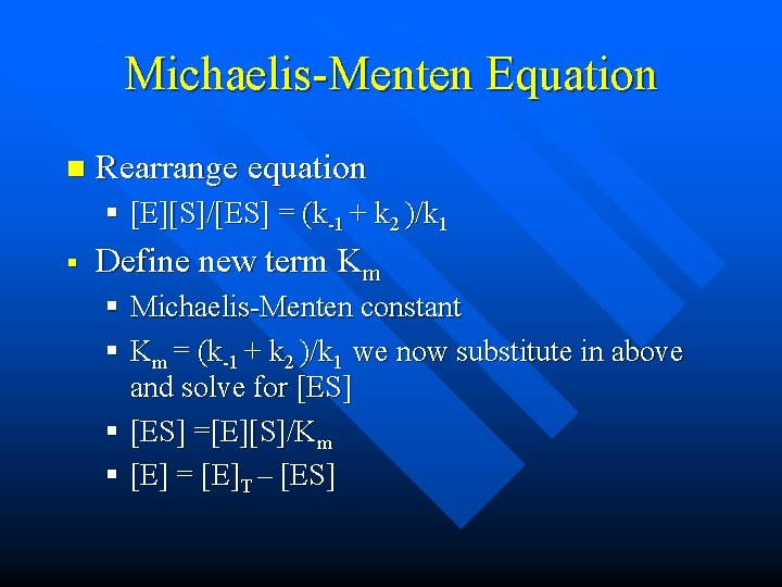Michaelis-Menten Equation n Rearrange equation § [E][S]/[ES] = (k-1 + k 2 )/k 1