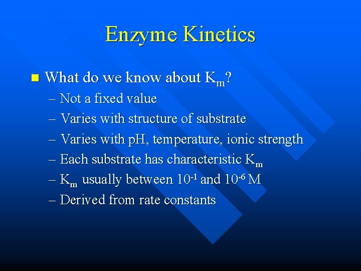 Enzyme Kinetics n What do we know about Km? – Not a fixed value