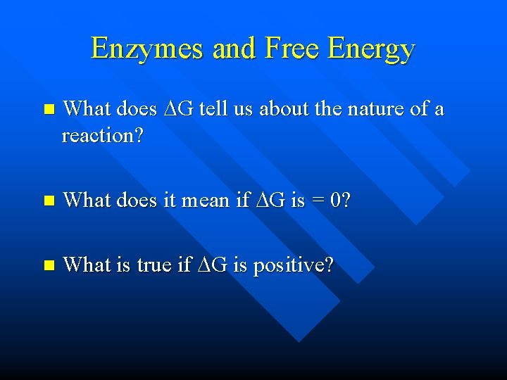 Enzymes and Free Energy n What does G tell us about the nature of