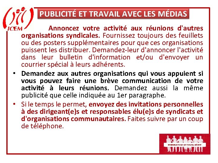 PUBLICITÉ ET TRAVAIL AVEC LES MÉDIAS Annoncez votre activité aux réunions d'autres organisations syndicales.