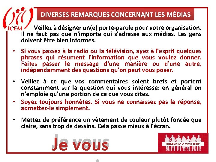 DIVERSES REMARQUES CONCERNANT LES MÉDIAS • Veillez à désigner un(e) porte-parole pour votre organisation.