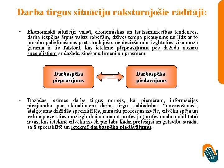 Darba tirgus situāciju raksturojošie rādītāji: • Ekonomiskā situācija valstī, ekonomiskas un tautsaimniecības tendences, darba