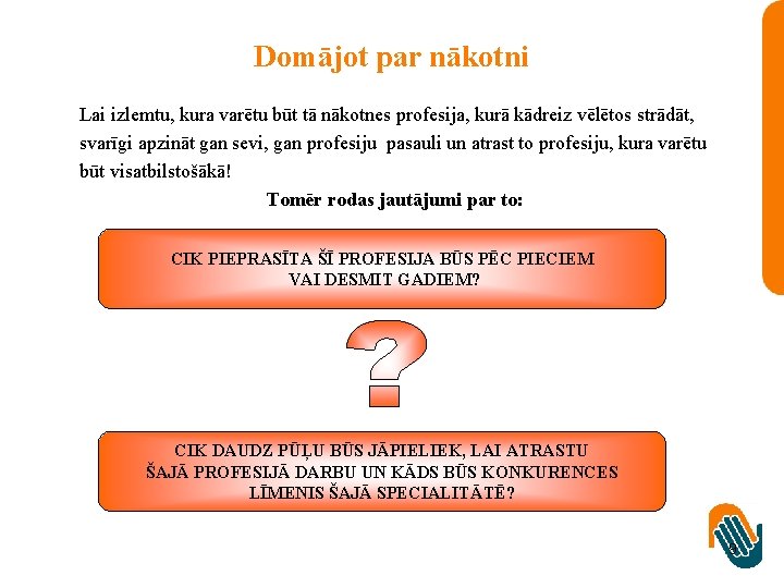 Domājot par nākotni Lai izlemtu, kura varētu būt tā nākotnes profesija, kurā kādreiz vēlētos