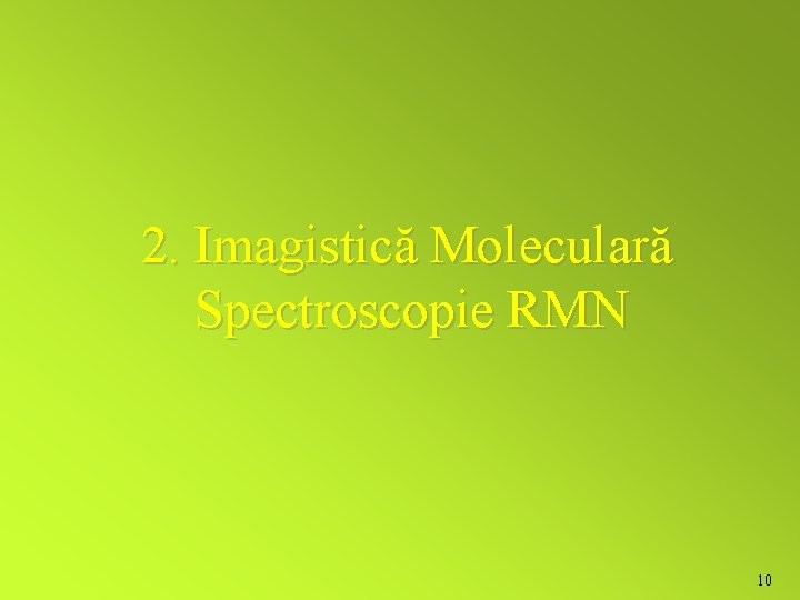 2. Imagistică Moleculară Spectroscopie RMN 10 