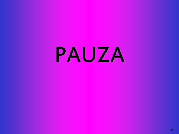 PAUZA 16 