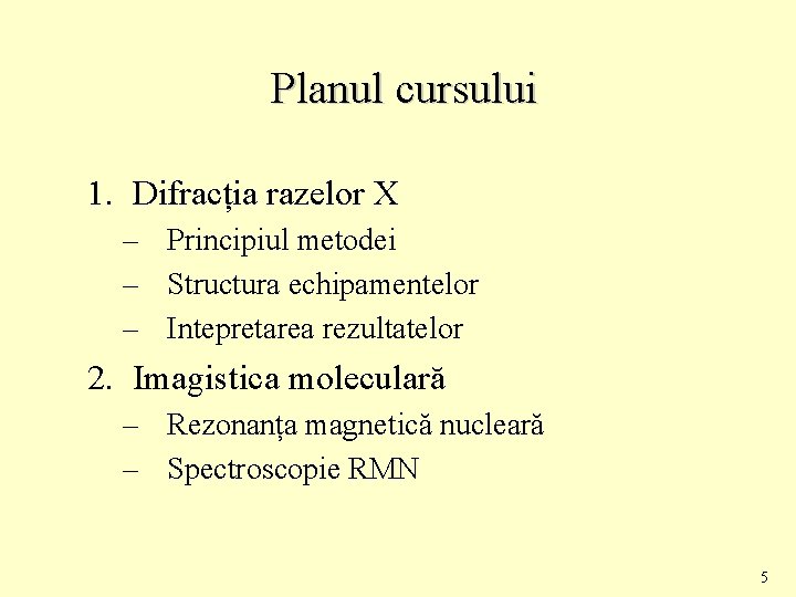 Planul cursului 1. Difracția razelor X – Principiul metodei – Structura echipamentelor – Intepretarea