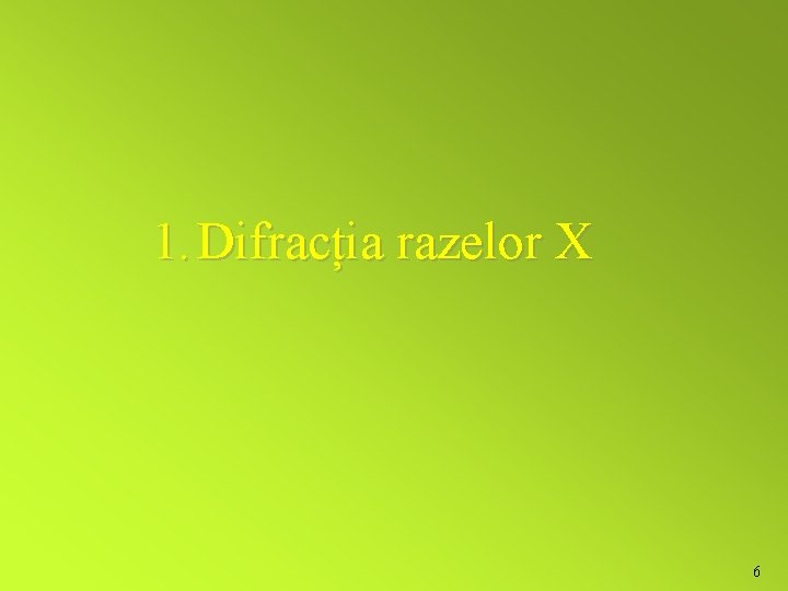 1. Difracția razelor X 6 