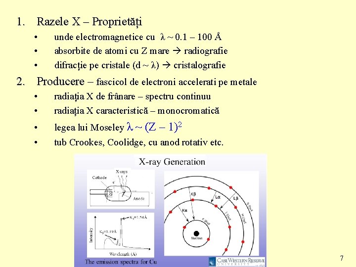 1. Razele X – Proprietăți • • • unde electromagnetice cu λ ~ 0.