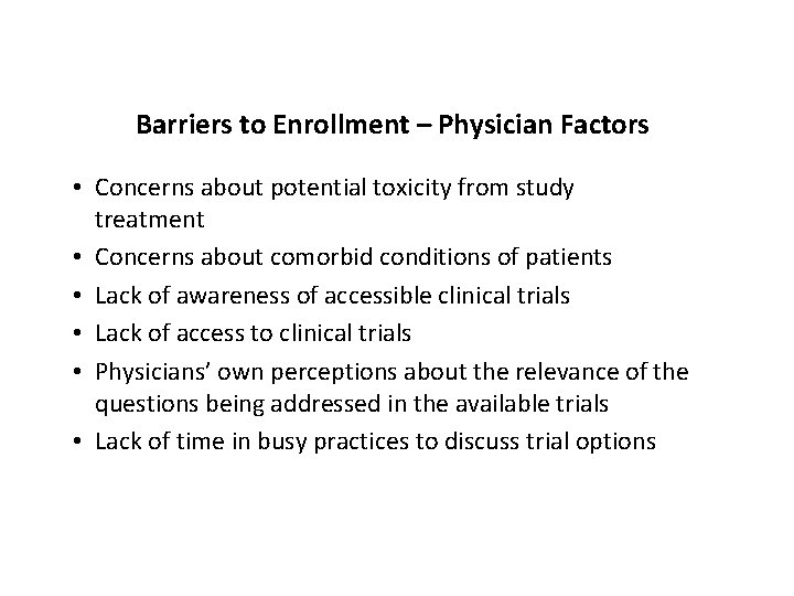 Barriers to Enrollment – Physician Factors • Concerns about potential toxicity from study treatment