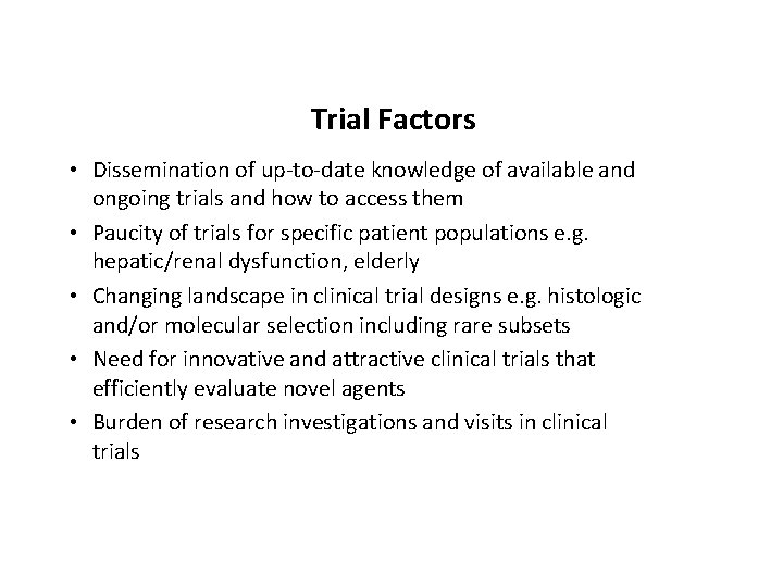 Trial Factors • Dissemination of up-to-date knowledge of available and ongoing trials and how