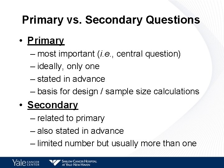 Primary vs. Secondary Questions • Primary – most important (i. e. , central question)