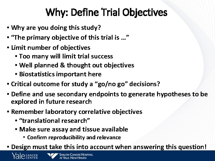 Why: Define Trial Objectives • Why are you doing this study? • “The primary