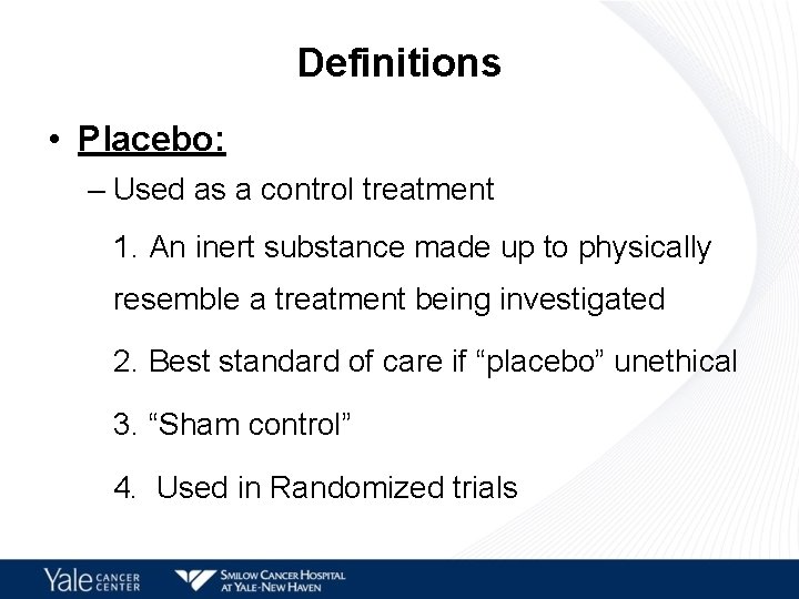 Definitions • Placebo: – Used as a control treatment 1. An inert substance made