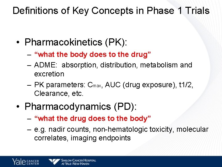 Definitions of Key Concepts in Phase 1 Trials • Pharmacokinetics (PK): – “what the