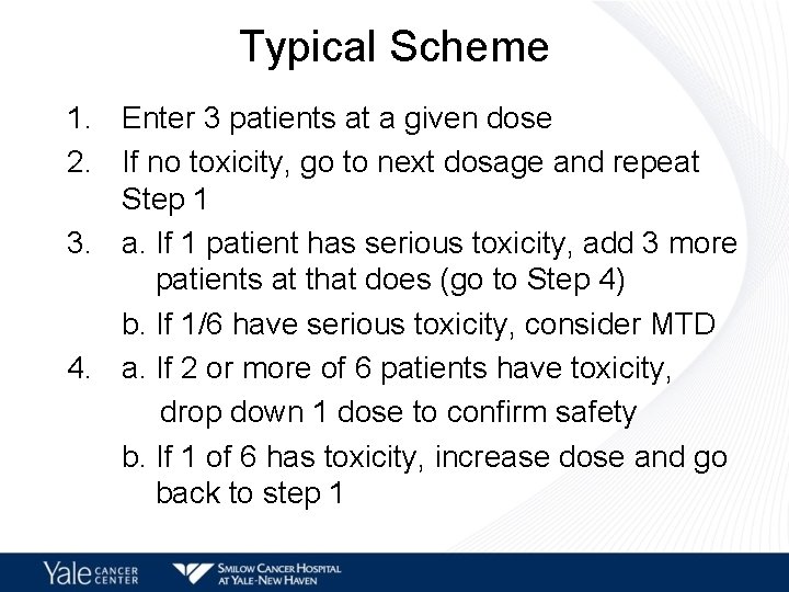 Typical Scheme 1. Enter 3 patients at a given dose 2. If no toxicity,