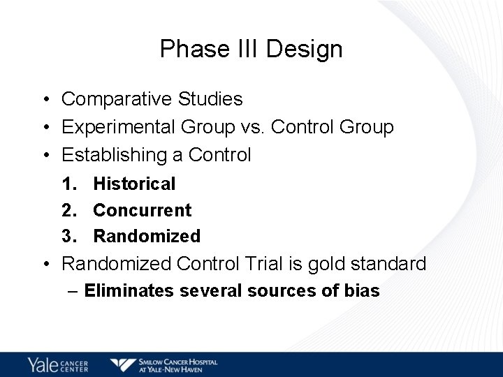 Phase III Design • Comparative Studies • Experimental Group vs. Control Group • Establishing