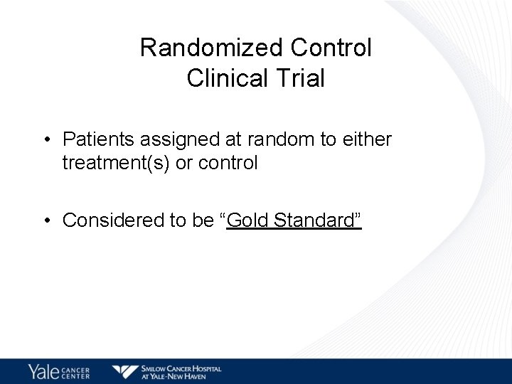 Randomized Control Clinical Trial • Patients assigned at random to either treatment(s) or control
