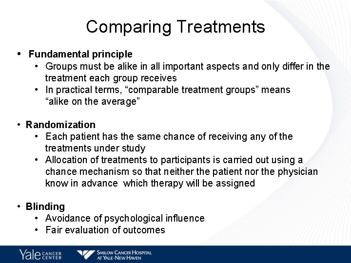 Comparing Treatments • Fundamental principle • Groups must be alike in all important aspects