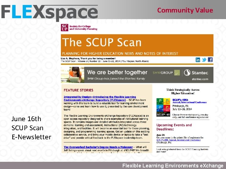 Community Value June 16 th SCUP Scan E-Newsletter Flexible Learning Environments e. Xchange 