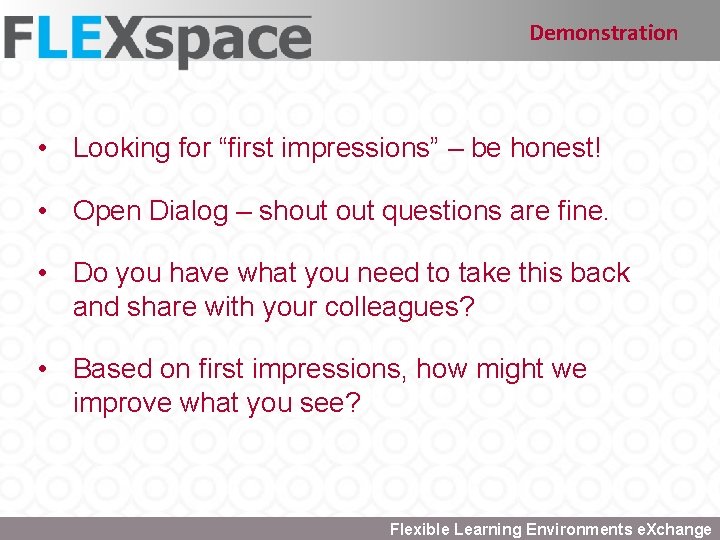 Demonstration • Looking for “first impressions” – be honest! • Open Dialog – shout