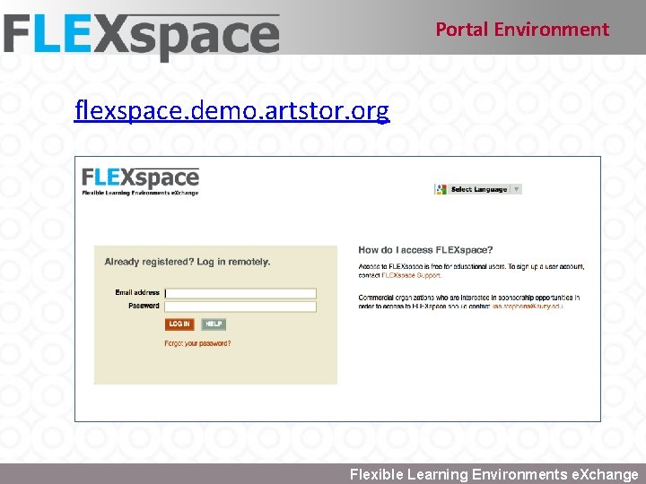 Portal Environment flexspace. demo. artstor. org Flexible Learning Environments e. Xchange 