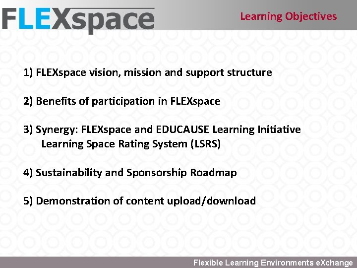 Learning Objectives 1) FLEXspace vision, mission and support structure 2) Benefits of participation in