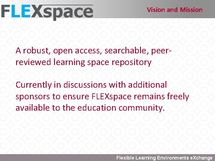 Vision and Mission A robust, open access, searchable, peerreviewed learning space repository Currently in