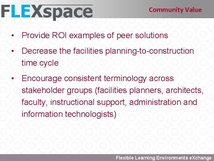 Community Value • Provide ROI examples of peer solutions • Decrease the facilities planning-to-construction