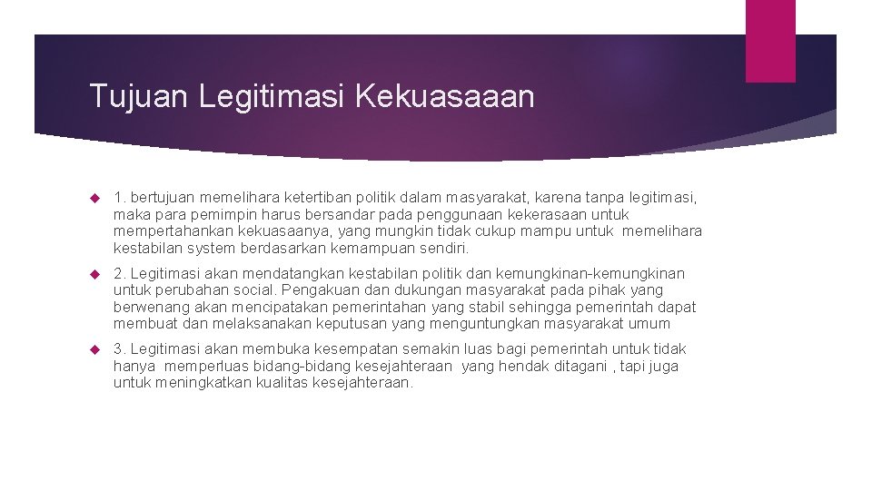 Tujuan Legitimasi Kekuasaaan 1. bertujuan memelihara ketertiban politik dalam masyarakat, karena tanpa legitimasi, maka