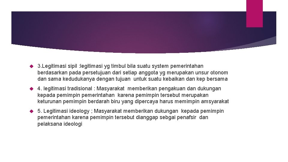  3. Legitimasi sipil : legitimasi yg timbul bila suatu system pemerintahan berdasarkan pada